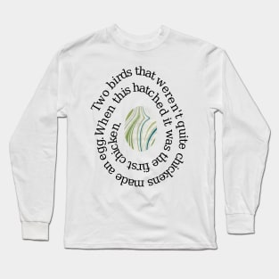 What came first, the chicken or the egg? Long Sleeve T-Shirt